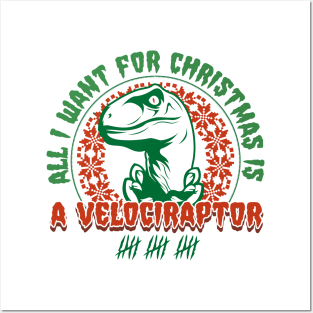 All I Want for Christmas is a Velociraptor Posters and Art